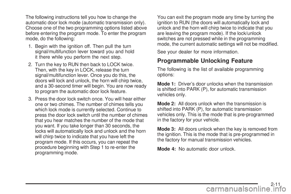 GMC SIERRA 1500 2006  Owners Manual The following instructions tell you how to change the
automatic door lock mode (automatic transmission only).
Choose one of the two programming options listed above
before entering the program mode. T
