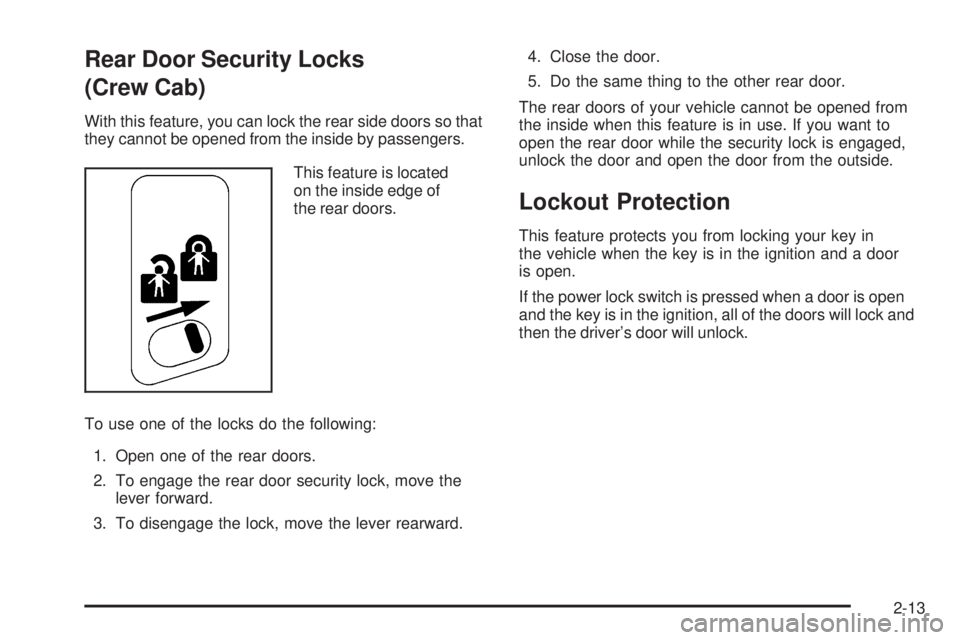 GMC SIERRA 1500 2006  Owners Manual Rear Door Security Locks
(Crew Cab)
With this feature, you can lock the rear side doors so that
they cannot be opened from the inside by passengers.
This feature is located
on the inside edge of
the r
