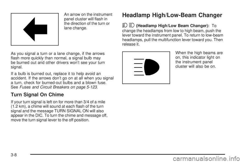 GMC SIERRA 1500 2006  Owners Manual An arrow on the instrument
panel cluster will �ash in
the direction of the turn or
lane change.
As you signal a turn or a lane change, if the arrows
�ash more quickly than normal, a signal bulb may
be