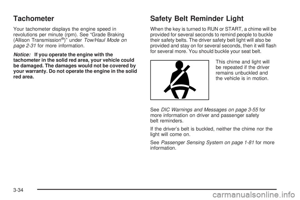 GMC SIERRA 1500 2006 Owners Manual Tachometer
Your tachometer displays the engine speed in
revolutions per minute (rpm). See “Grade Braking
(Allison Transmission
®)” underTow/Haul Mode on
page 2-31for more information.
Notice:If y GMC SIERRA 1500 2006 Owners Manual Tachometer
Your tachometer displays the engine speed in
revolutions per minute (rpm). See “Grade Braking
(Allison Transmission
®)” underTow/Haul Mode on
page 2-31for more information.
Notice:If y