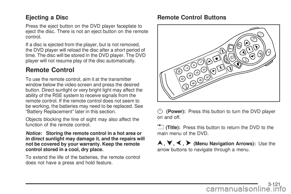 GMC SIERRA 1500 2006 Owners Manual Ejecting a Disc
Press the eject button on the DVD player faceplate to
eject the disc. There is not an eject button on the remote
control.
If a disc is ejected from the player, but is not removed,
the GMC SIERRA 1500 2006 Owners Manual Ejecting a Disc
Press the eject button on the DVD player faceplate to
eject the disc. There is not an eject button on the remote
control.
If a disc is ejected from the player, but is not removed,
the