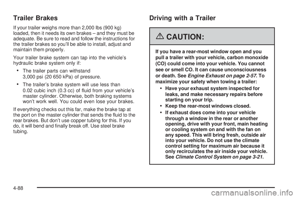 GMC SIERRA 1500 2006  Owners Manual Trailer Brakes
If your trailer weighs more than 2,000 lbs (900 kg)
loaded, then it needs its own brakes – and they must be
adequate. Be sure to read and follow the instructions for
the trailer brake