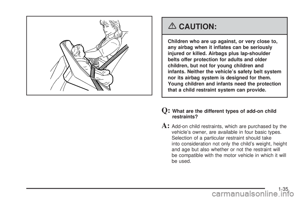 GMC SIERRA 1500 2006 Service Manual {CAUTION:
Children who are up against, or very close to,
any airbag when it in�ates can be seriously
injured or killed. Airbags plus lap-shoulder
belts offer protection for adults and older
children, 