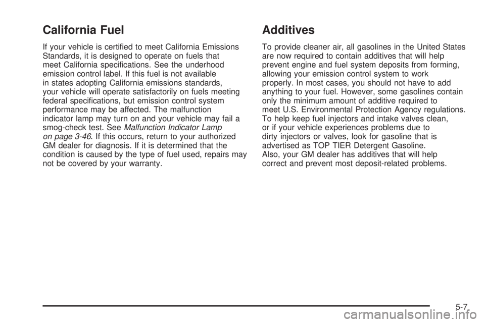 GMC SIERRA 1500 2006  Owners Manual California Fuel
If your vehicle is certi�ed to meet California Emissions
Standards, it is designed to operate on fuels that
meet California speci�cations. See the underhood
emission control label. If 