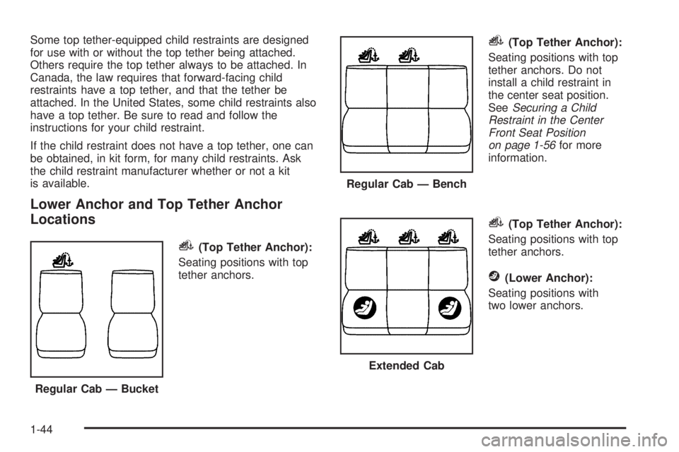GMC SIERRA 1500 2006 Service Manual Some top tether-equipped child restraints are designed
for use with or without the top tether being attached.
Others require the top tether always to be attached. In
Canada, the law requires that forw