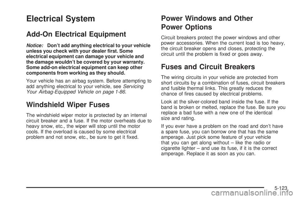 GMC SIERRA 1500 2006  Owners Manual Electrical System
Add-On Electrical Equipment
Notice:Don’t add anything electrical to your vehicle
unless you check with your dealer �rst. Some
electrical equipment can damage your vehicle and
the d