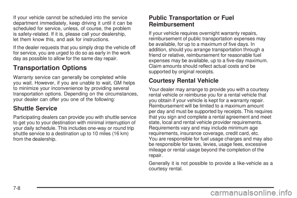GMC SIERRA 1500 2006  Owners Manual If your vehicle cannot be scheduled into the service
department immediately, keep driving it until it can be
scheduled for service, unless, of course, the problem
is safety-related. If it is, please c