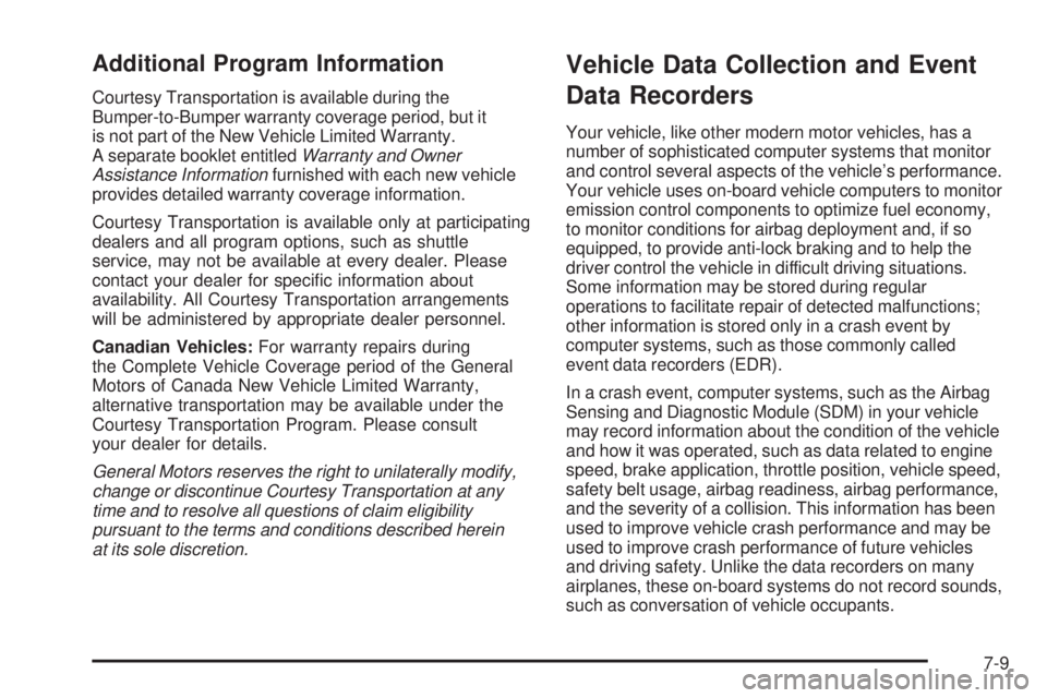 GMC SIERRA 1500 2006  Owners Manual Additional Program Information
Courtesy Transportation is available during the
Bumper-to-Bumper warranty coverage period, but it
is not part of the New Vehicle Limited Warranty.
A separate booklet ent