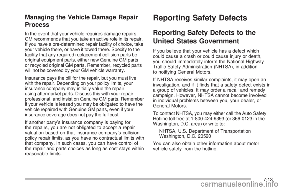 GMC SIERRA 1500 2006  Owners Manual Managing the Vehicle Damage Repair
Process
In the event that your vehicle requires damage repairs,
GM recommends that you take an active role in its repair.
If you have a pre-determined repair facilit