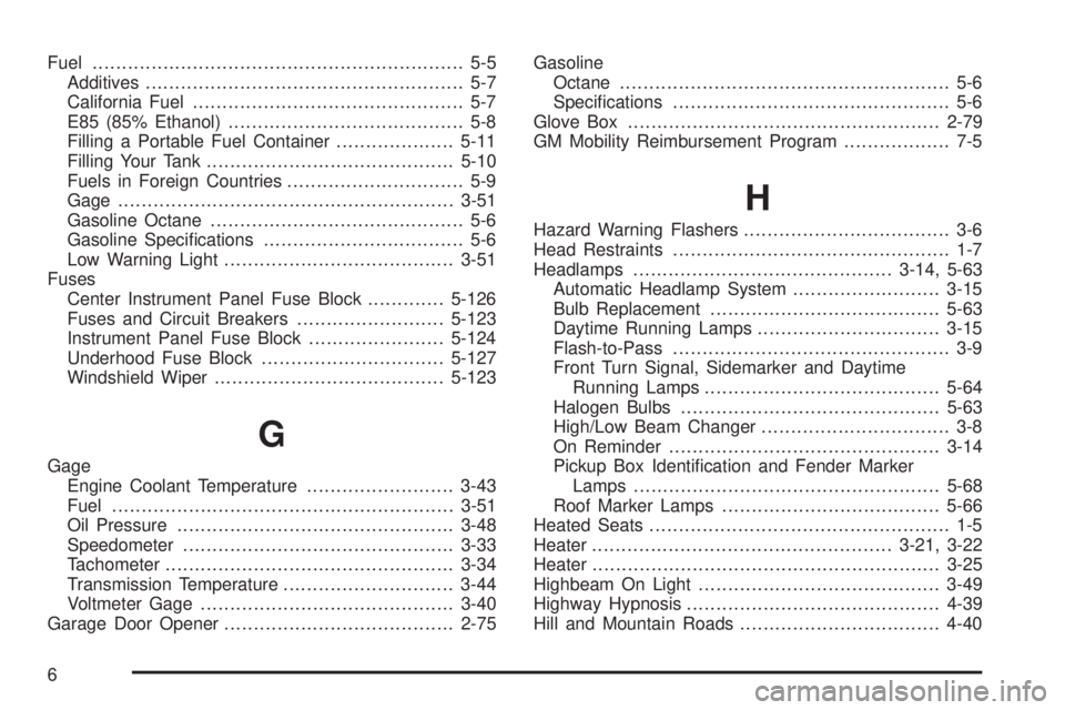 GMC SIERRA 1500 2006 Owners Manual Fuel............................................................... 5-5
Additives...................................................... 5-7
California Fuel............................................. GMC SIERRA 1500 2006 Owners Manual Fuel............................................................... 5-5
Additives...................................................... 5-7
California Fuel.............................................