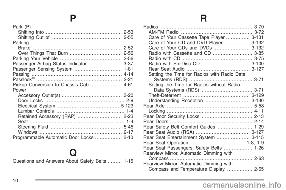 GMC SIERRA 1500 2006 Owners Manual P
Park (P)
Shifting Into................................................2-53
Shifting Out of............................................2-55
Parking
Brake.............................................. GMC SIERRA 1500 2006 Owners Manual P
Park (P)
Shifting Into................................................2-53
Shifting Out of............................................2-55
Parking
Brake..............................................