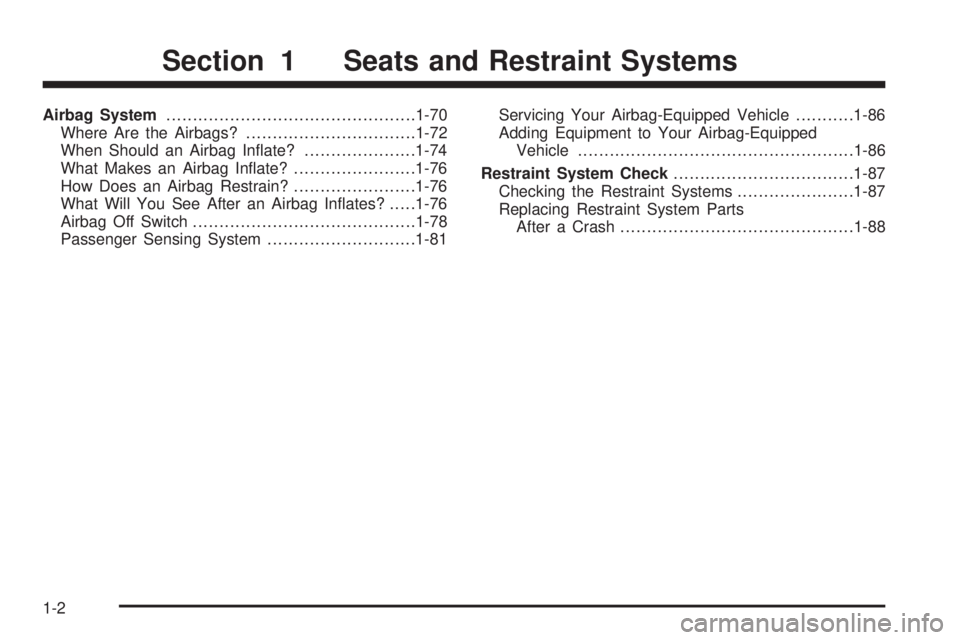 GMC SIERRA 1500 2006  Owners Manual Airbag System...............................................1-70
Where Are the Airbags?................................1-72
When Should an Airbag In�ate?.....................1-74
What Makes an Airbag 