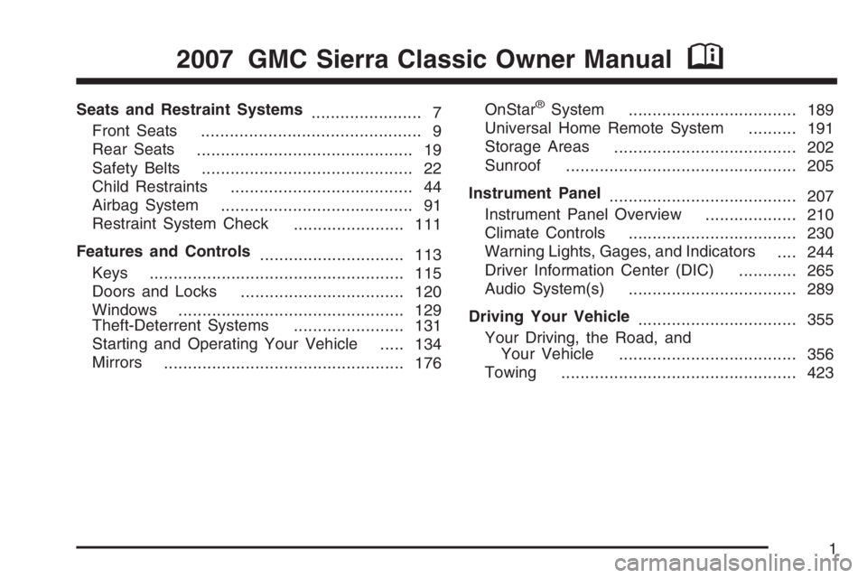 GMC SIERRA CLASSIC 2007 Owners Manual Seats and Restraint Systems
....................... 7
Front Seats
.............................................. 9
Rear Seats
............................................. 19
Safety Belts
............ GMC SIERRA CLASSIC 2007 Owners Manual Seats and Restraint Systems
....................... 7
Front Seats
.............................................. 9
Rear Seats
............................................. 19
Safety Belts
............
