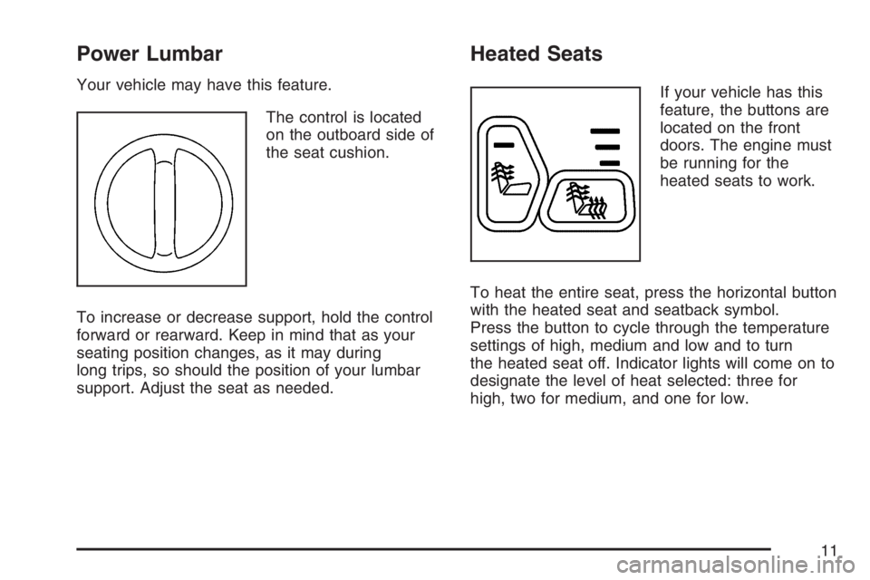 GMC SIERRA CLASSIC 2007  Owners Manual Power Lumbar
Your vehicle may have this feature.
The control is located
on the outboard side of
the seat cushion.
To increase or decrease support, hold the control
forward or rearward. Keep in mind th