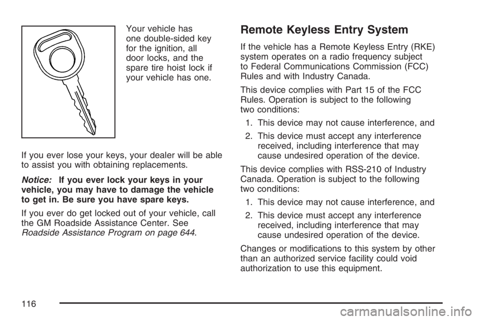 GMC SIERRA CLASSIC 2007 Owners Manual Your vehicle has
one double-sided key
for the ignition, all
door locks, and the
spare tire hoist lock if
your vehicle has one.
If you ever lose your keys, your dealer will be able
to assist you with o GMC SIERRA CLASSIC 2007 Owners Manual Your vehicle has
one double-sided key
for the ignition, all
door locks, and the
spare tire hoist lock if
your vehicle has one.
If you ever lose your keys, your dealer will be able
to assist you with o