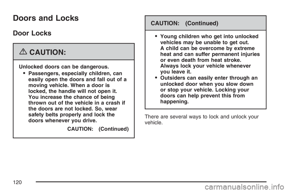 GMC SIERRA CLASSIC 2007  Owners Manual Doors and Locks
Door Locks
{CAUTION:
Unlocked doors can be dangerous.
Passengers, especially children, can
easily open the doors and fall out of a
moving vehicle. When a door is
locked, the handle wi