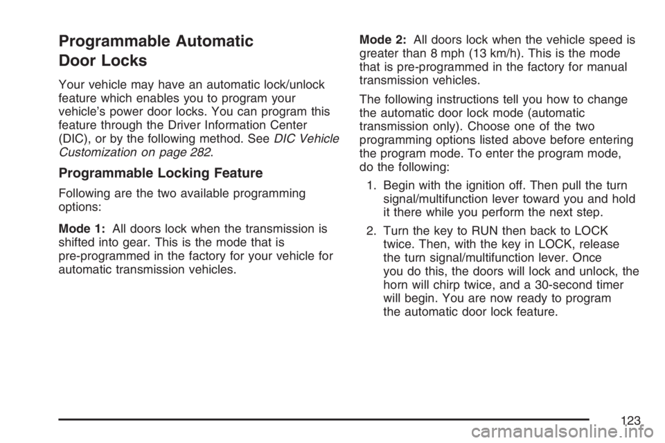 GMC SIERRA CLASSIC 2007  Owners Manual Programmable Automatic
Door Locks
Your vehicle may have an automatic lock/unlock
feature which enables you to program your
vehicle’s power door locks. You can program this
feature through the Driver