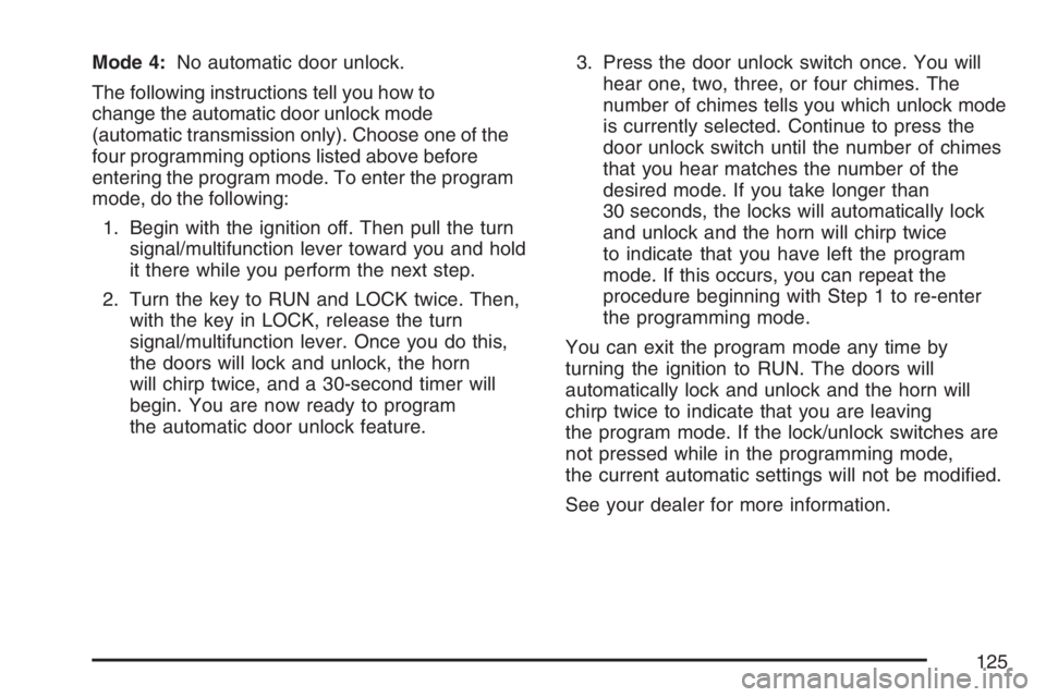 GMC SIERRA CLASSIC 2007 Owners Manual Mode 4:No automatic door unlock.
The following instructions tell you how to
change the automatic door unlock mode
(automatic transmission only). Choose one of the
four programming options listed above GMC SIERRA CLASSIC 2007 Owners Manual Mode 4:No automatic door unlock.
The following instructions tell you how to
change the automatic door unlock mode
(automatic transmission only). Choose one of the
four programming options listed above