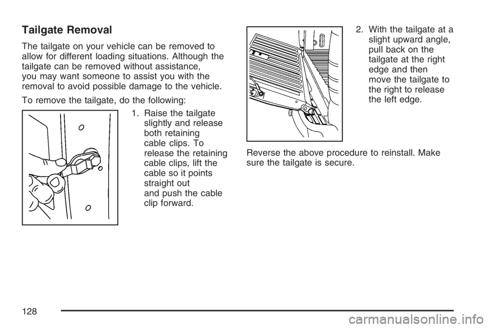 GMC SIERRA CLASSIC 2007  Owners Manual Tailgate Removal
The tailgate on your vehicle can be removed to
allow for different loading situations. Although the
tailgate can be removed without assistance,
you may want someone to assist you with