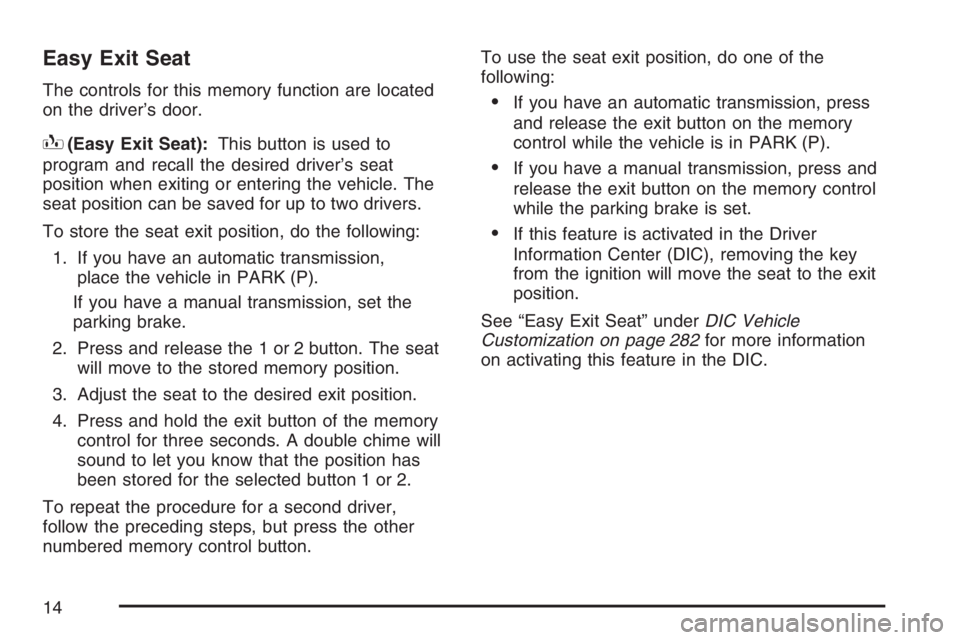 GMC SIERRA CLASSIC 2007  Owners Manual Easy Exit Seat
The controls for this memory function are located
on the driver’s door.
B(Easy Exit Seat):This button is used to
program and recall the desired driver’s seat
position when exiting o