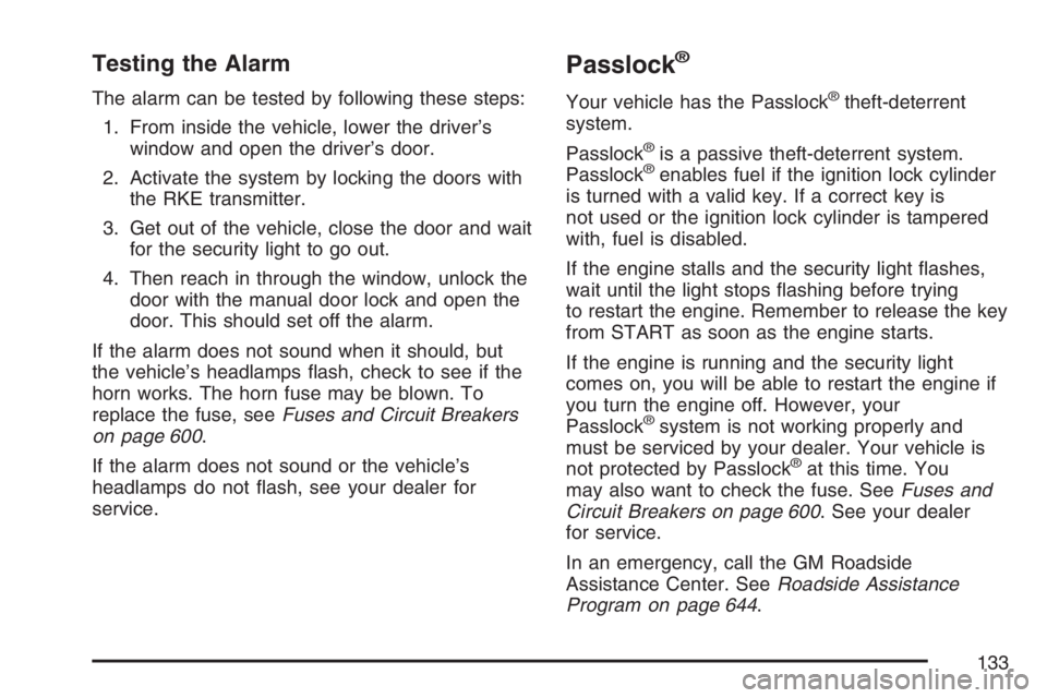 GMC SIERRA CLASSIC 2007  Owners Manual Testing the Alarm
The alarm can be tested by following these steps:
1. From inside the vehicle, lower the driver’s
window and open the driver’s door.
2. Activate the system by locking the doors wi