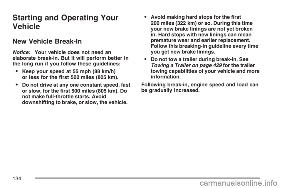 GMC SIERRA CLASSIC 2007  Owners Manual Starting and Operating Your
Vehicle
New Vehicle Break-In
Notice:Your vehicle does not need an
elaborate break-in. But it will perform better in
the long run if you follow these guidelines:
Keep your 