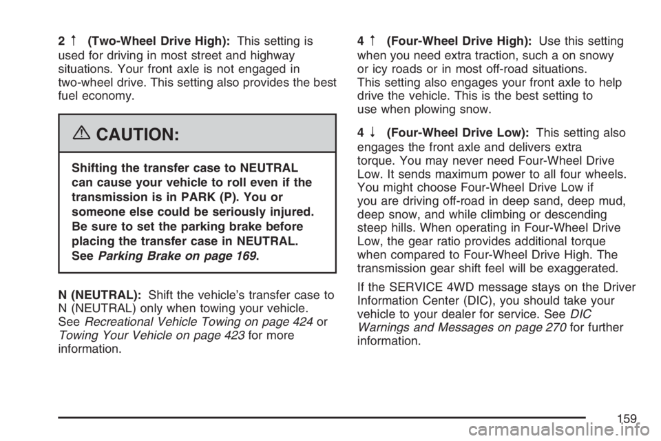 GMC SIERRA CLASSIC 2007 Owners Manual 2m(Two-Wheel Drive High):This setting is
used for driving in most street and highway
situations. Your front axle is not engaged in
two-wheel drive. This setting also provides the best
fuel economy.
{C GMC SIERRA CLASSIC 2007 Owners Manual 2m(Two-Wheel Drive High):This setting is
used for driving in most street and highway
situations. Your front axle is not engaged in
two-wheel drive. This setting also provides the best
fuel economy.
{C