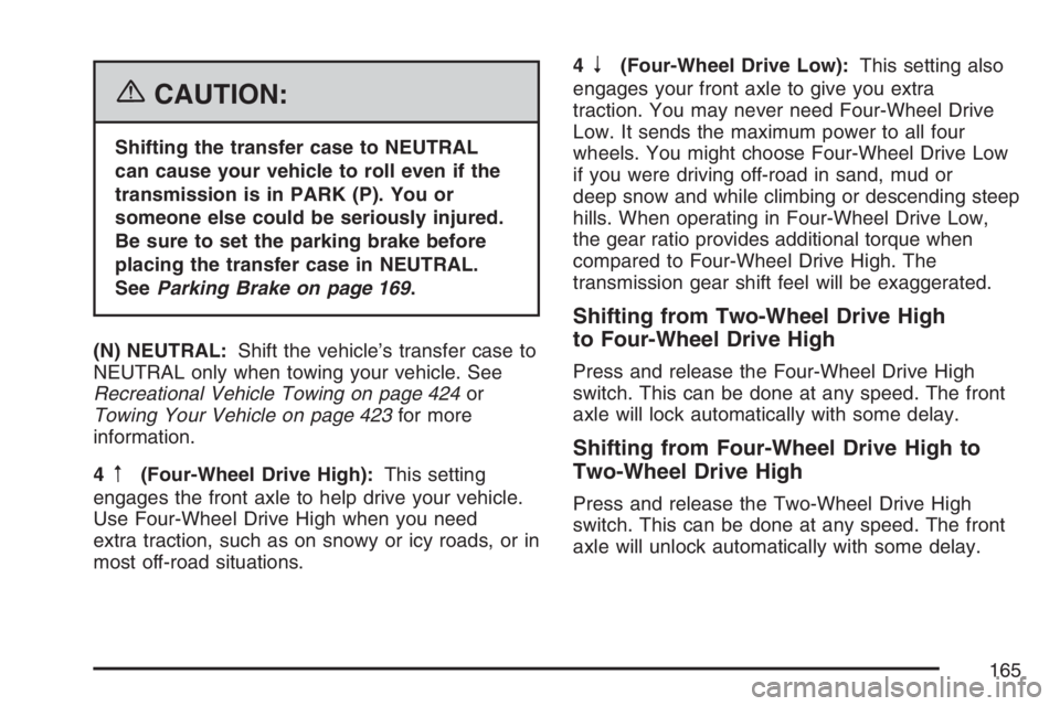 GMC SIERRA CLASSIC 2007  Owners Manual {CAUTION:
Shifting the transfer case to NEUTRAL
can cause your vehicle to roll even if the
transmission is in PARK (P). You or
someone else could be seriously injured.
Be sure to set the parking brake