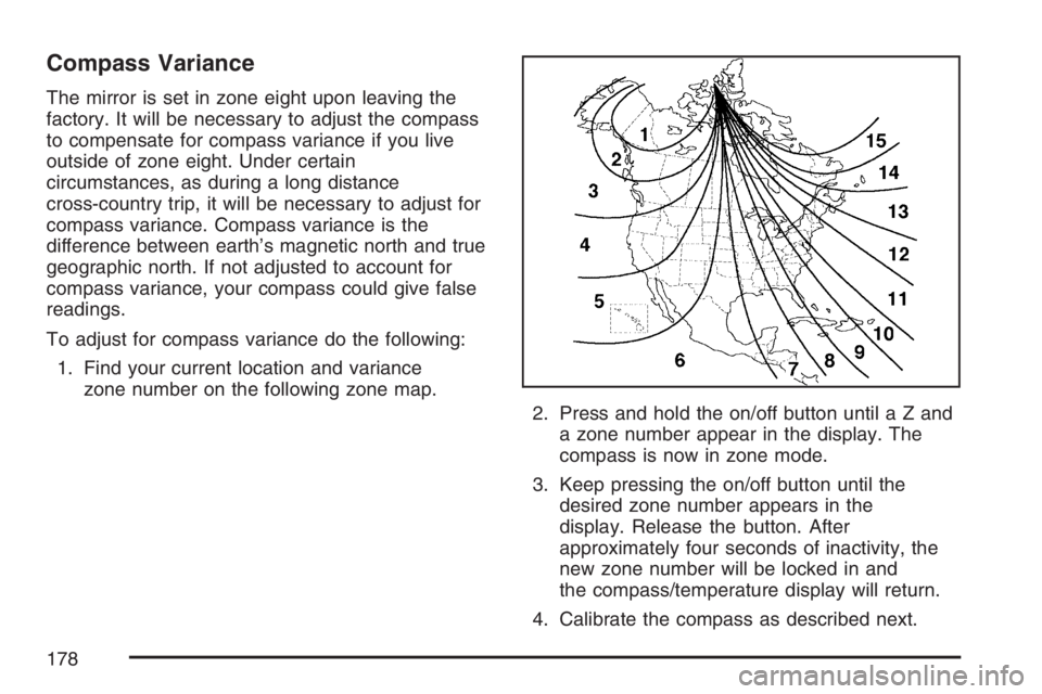GMC SIERRA CLASSIC 2007  Owners Manual Compass Variance
The mirror is set in zone eight upon leaving the
factory. It will be necessary to adjust the compass
to compensate for compass variance if you live
outside of zone eight. Under certai