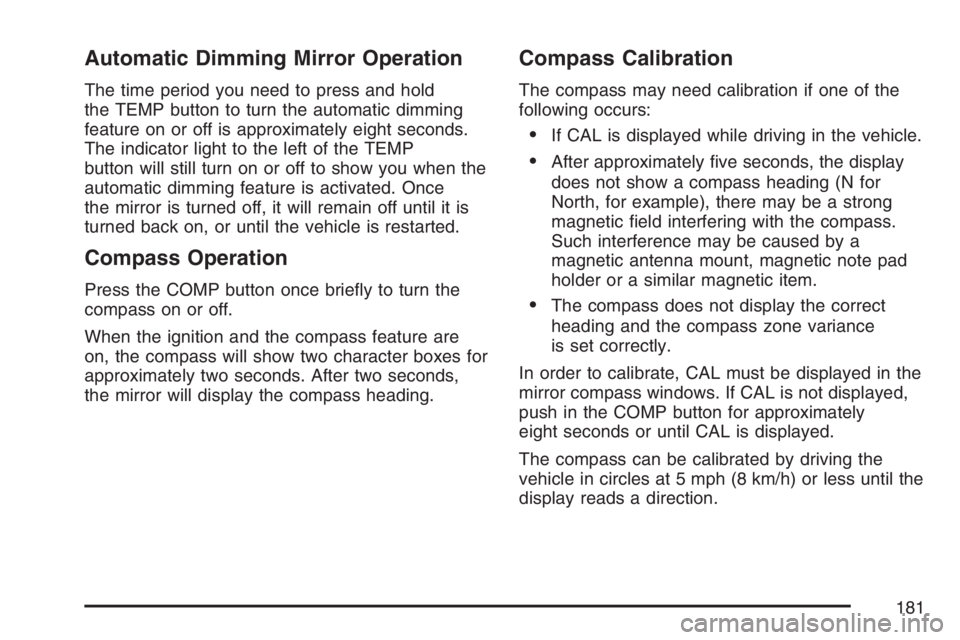 GMC SIERRA CLASSIC 2007 Owners Manual Automatic Dimming Mirror Operation
The time period you need to press and hold
the TEMP button to turn the automatic dimming
feature on or off is approximately eight seconds.
The indicator light to the GMC SIERRA CLASSIC 2007 Owners Manual Automatic Dimming Mirror Operation
The time period you need to press and hold
the TEMP button to turn the automatic dimming
feature on or off is approximately eight seconds.
The indicator light to the