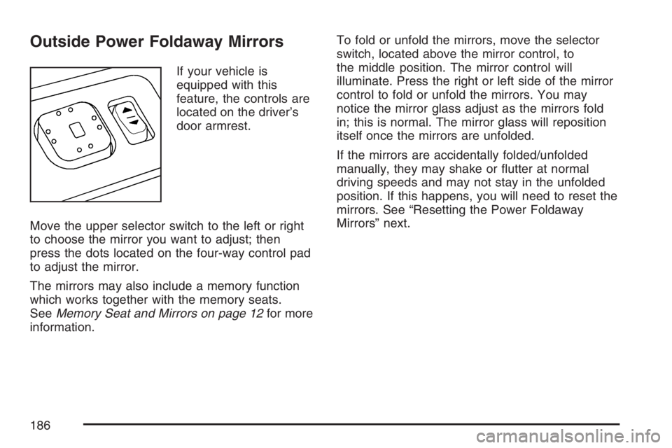 GMC SIERRA CLASSIC 2007 Owners Manual Outside Power Foldaway Mirrors
If your vehicle is
equipped with this
feature, the controls are
located on the driver’s
door armrest.
Move the upper selector switch to the left or right
to choose the GMC SIERRA CLASSIC 2007 Owners Manual Outside Power Foldaway Mirrors
If your vehicle is
equipped with this
feature, the controls are
located on the driver’s
door armrest.
Move the upper selector switch to the left or right
to choose the