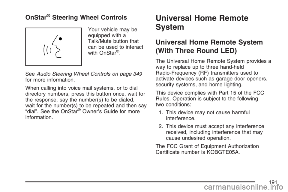 GMC SIERRA CLASSIC 2007  Owners Manual OnStar®Steering Wheel Controls
Your vehicle may be
equipped with a
Talk/Mute button that
can be used to interact
with OnStar
®.
SeeAudio Steering Wheel Controls on page 349
for more information.
Whe