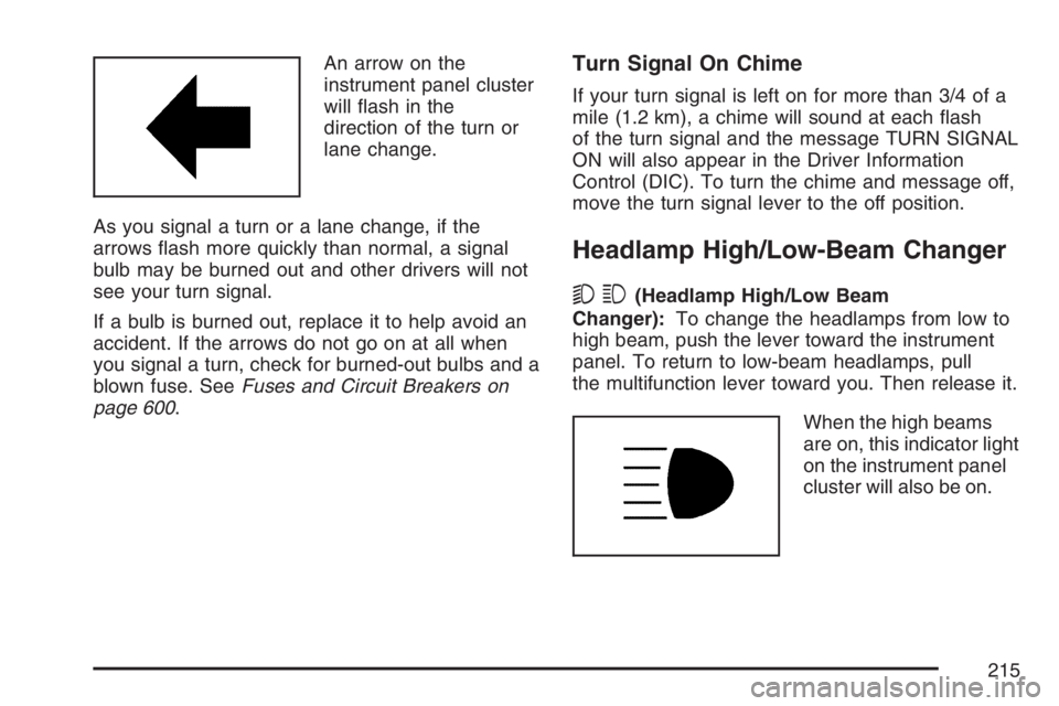GMC SIERRA CLASSIC 2007  Owners Manual An arrow on the
instrument panel cluster
will �ash in the
direction of the turn or
lane change.
As you signal a turn or a lane change, if the
arrows �ash more quickly than normal, a signal
bulb may be