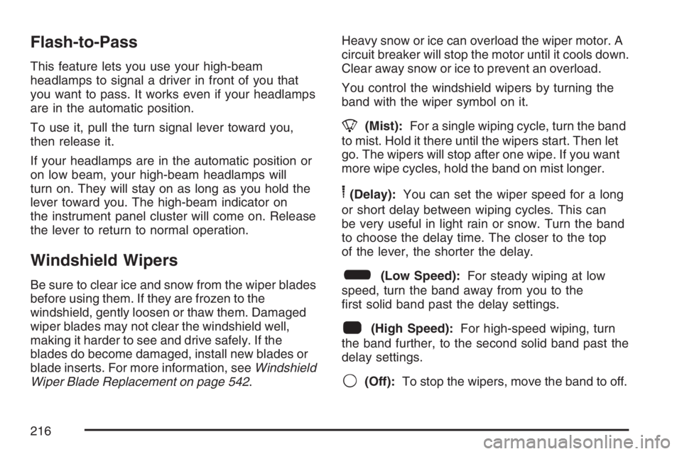 GMC SIERRA CLASSIC 2007  Owners Manual Flash-to-Pass
This feature lets you use your high-beam
headlamps to signal a driver in front of you that
you want to pass. It works even if your headlamps
are in the automatic position.
To use it, pul