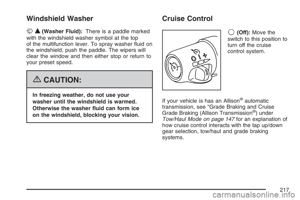 GMC SIERRA CLASSIC 2007  Owners Manual Windshield Washer
LQ(Washer Fluid):There is a paddle marked
with the windshield washer symbol at the top
of the multifunction lever. To spray washer �uid on
the windshield, push the paddle. The wipers