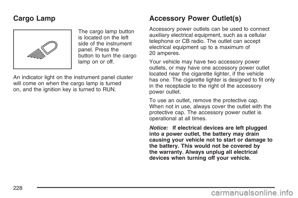 GMC SIERRA CLASSIC 2007  Owners Manual Cargo Lamp
The cargo lamp button
is located on the left
side of the instrument
panel. Press the
button to turn the cargo
lamp on or off.
An indicator light on the instrument panel cluster
will come on
