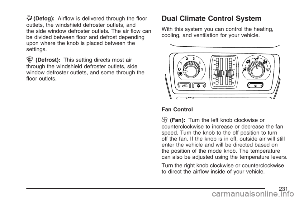 GMC SIERRA CLASSIC 2007  Owners Manual W(Defog):Air�ow is delivered through the �oor
outlets, the windshield defroster outlets, and
the side window defroster outlets. The air �ow can
be divided between �oor and defrost depending
upon where