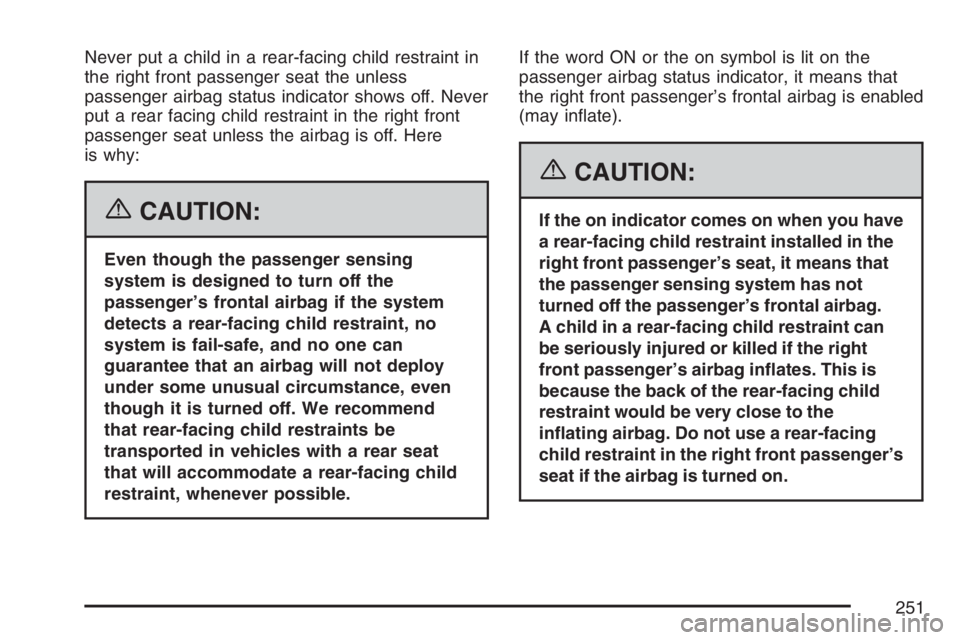 GMC SIERRA CLASSIC 2007 Owners Manual Never put a child in a rear-facing child restraint in
the right front passenger seat the unless
passenger airbag status indicator shows off. Never
put a rear facing child restraint in the right front
GMC SIERRA CLASSIC 2007 Owners Manual Never put a child in a rear-facing child restraint in
the right front passenger seat the unless
passenger airbag status indicator shows off. Never
put a rear facing child restraint in the right front