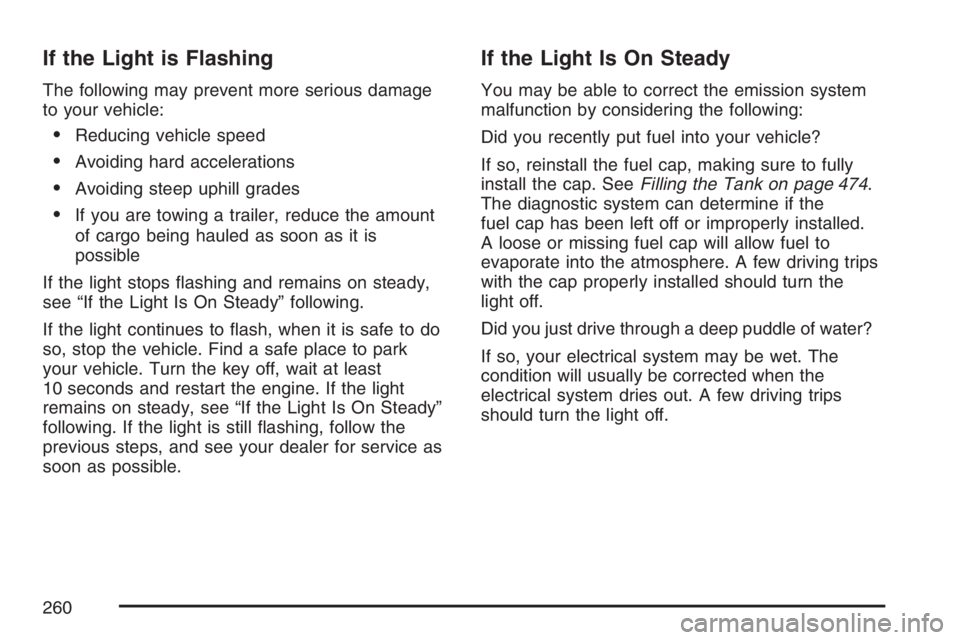 GMC SIERRA CLASSIC 2007  Owners Manual If the Light is Flashing
The following may prevent more serious damage
to your vehicle:
Reducing vehicle speed
Avoiding hard accelerations
Avoiding steep uphill grades
If you are towing a trailer,