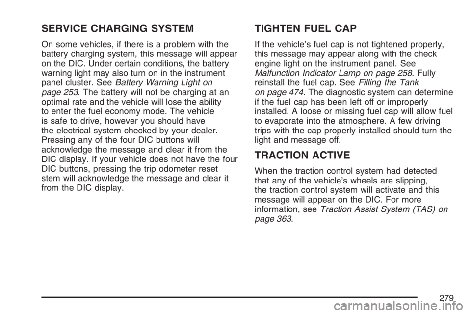 GMC SIERRA CLASSIC 2007  Owners Manual SERVICE CHARGING SYSTEM
On some vehicles, if there is a problem with the
battery charging system, this message will appear
on the DIC. Under certain conditions, the battery
warning light may also turn