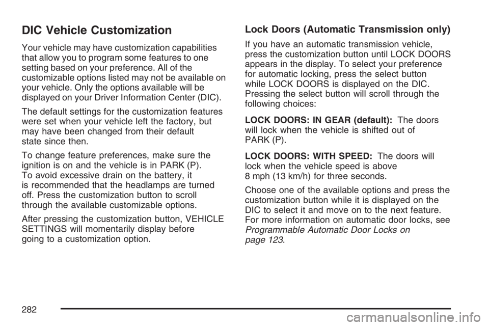 GMC SIERRA CLASSIC 2007  Owners Manual DIC Vehicle Customization
Your vehicle may have customization capabilities
that allow you to program some features to one
setting based on your preference. All of the
customizable options listed may n