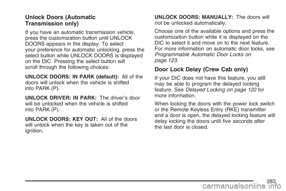GMC SIERRA CLASSIC 2007  Owners Manual Unlock Doors (Automatic
Transmission only)
If you have an automatic transmission vehicle,
press the customization button until UNLOCK
DOORS appears in the display. To select
your preference for automa