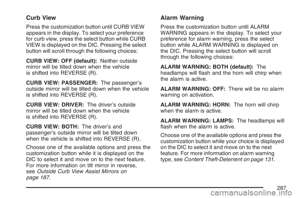GMC SIERRA CLASSIC 2007  Owners Manual Curb View
Press the customization button until CURB VIEW
appears in the display. To select your preference
for curb view, press the select button while CURB
VIEW is displayed on the DIC. Pressing the 