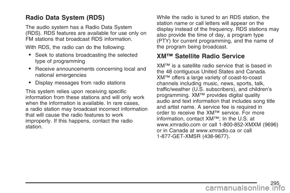 GMC SIERRA CLASSIC 2007  Owners Manual Radio Data System (RDS)
The audio system has a Radio Data System
(RDS). RDS features are available for use only on
FM stations that broadcast RDS information.
With RDS, the radio can do the following: