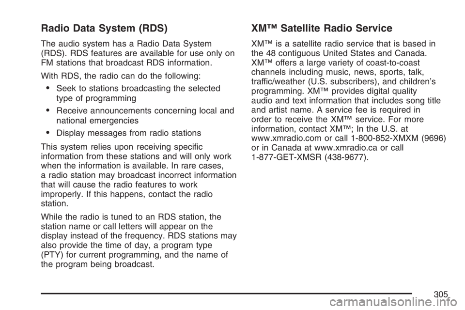 GMC SIERRA CLASSIC 2007  Owners Manual Radio Data System (RDS)
The audio system has a Radio Data System
(RDS). RDS features are available for use only on
FM stations that broadcast RDS information.
With RDS, the radio can do the following: