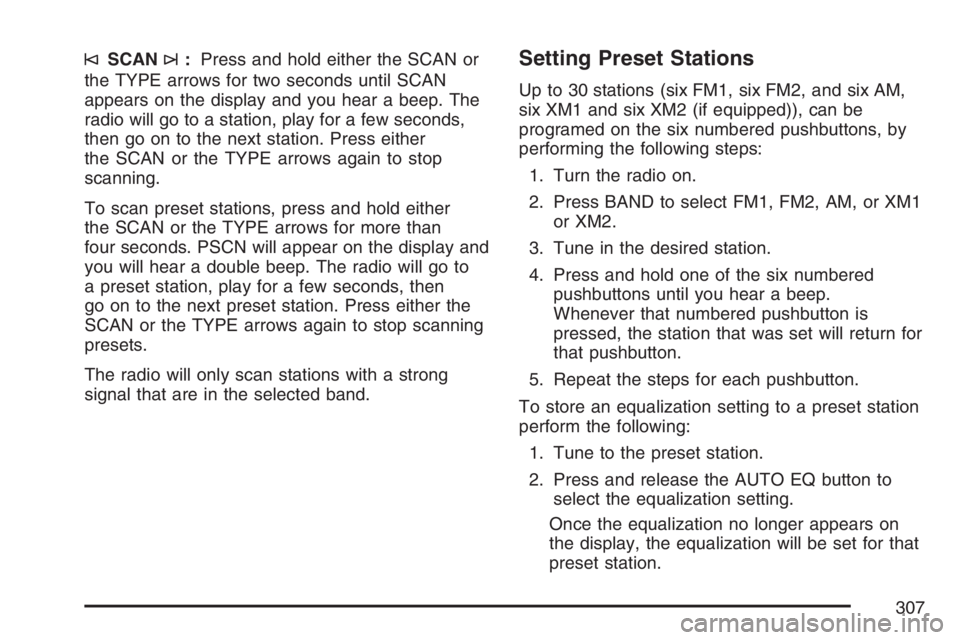 GMC SIERRA CLASSIC 2007  Owners Manual ©SCAN¨:Press and hold either the SCAN or
the TYPE arrows for two seconds until SCAN
appears on the display and you hear a beep. The
radio will go to a station, play for a few seconds,
then go on to 