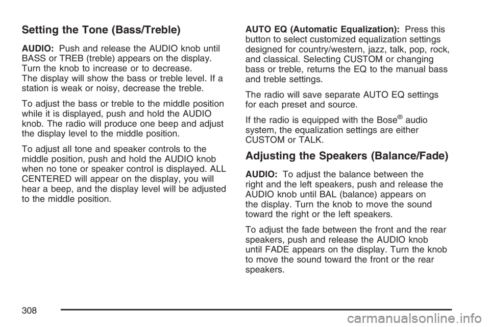 GMC SIERRA CLASSIC 2007  Owners Manual Setting the Tone (Bass/Treble)
AUDIO:Push and release the AUDIO knob until
BASS or TREB (treble) appears on the display.
Turn the knob to increase or to decrease.
The display will show the bass or tre