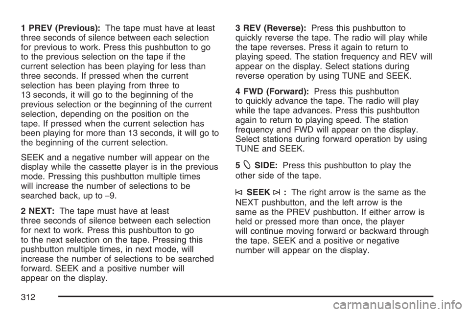 GMC SIERRA CLASSIC 2007  Owners Manual 1 PREV (Previous):The tape must have at least
three seconds of silence between each selection
for previous to work. Press this pushbutton to go
to the previous selection on the tape if the
current sel