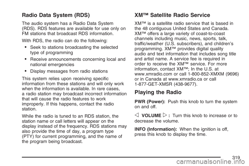 GMC SIERRA CLASSIC 2007  Owners Manual Radio Data System (RDS)
The audio system has a Radio Data System
(RDS). RDS features are available for use only on
FM stations that broadcast RDS information.
With RDS, the radio can do the following: