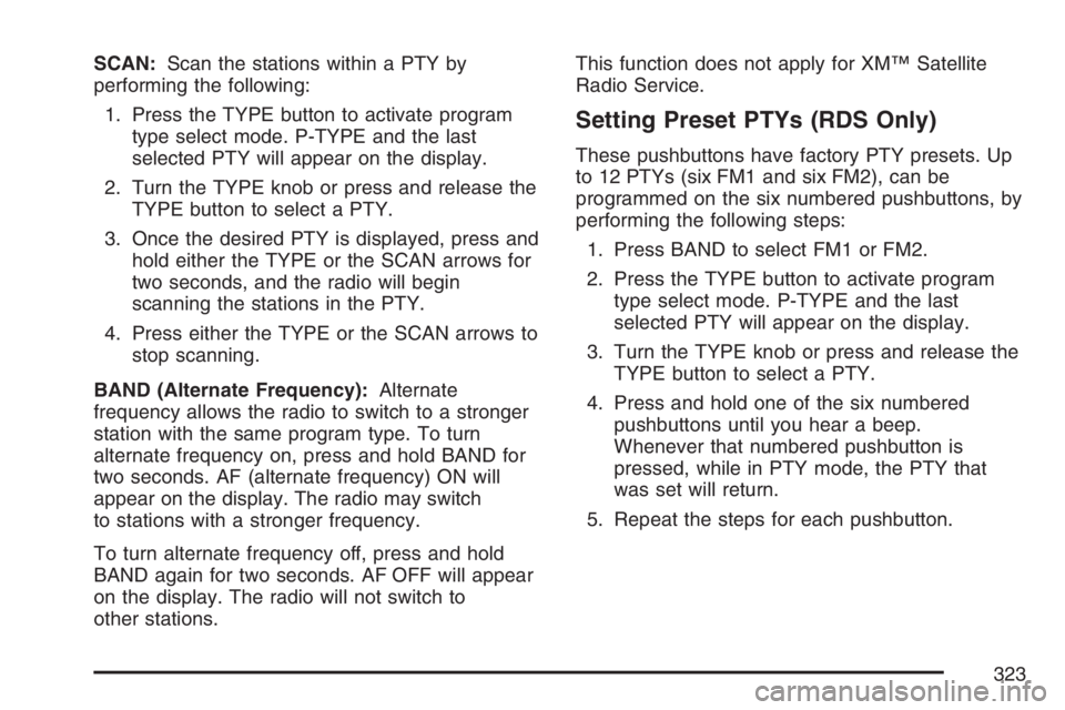 GMC SIERRA CLASSIC 2007  Owners Manual SCAN:Scan the stations within a PTY by
performing the following:
1. Press the TYPE button to activate program
type select mode. P-TYPE and the last
selected PTY will appear on the display.
2. Turn the